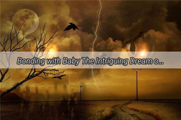 Bonding with Baby The Intriguing Dream of a Pregnant Woman and the Tiny Snakes Kiss